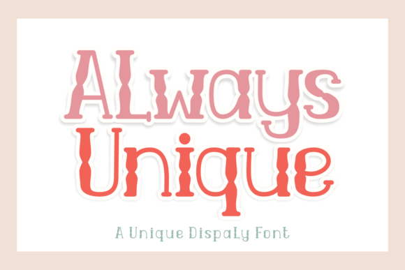 Always Unique: Evaluating a Whimsical Display Font for Modern Creative Projects